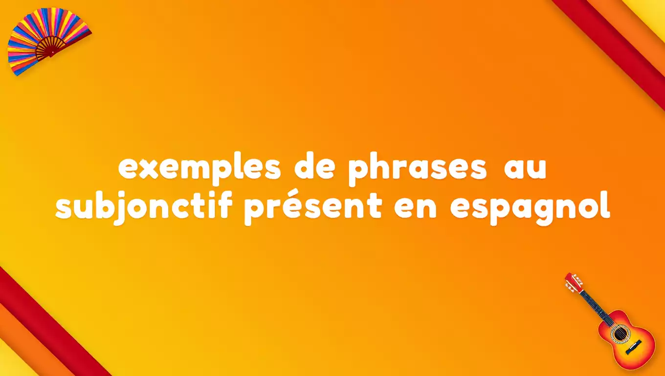 Miniature article de blog exemples de phrases au subjonctif présent en espagnol