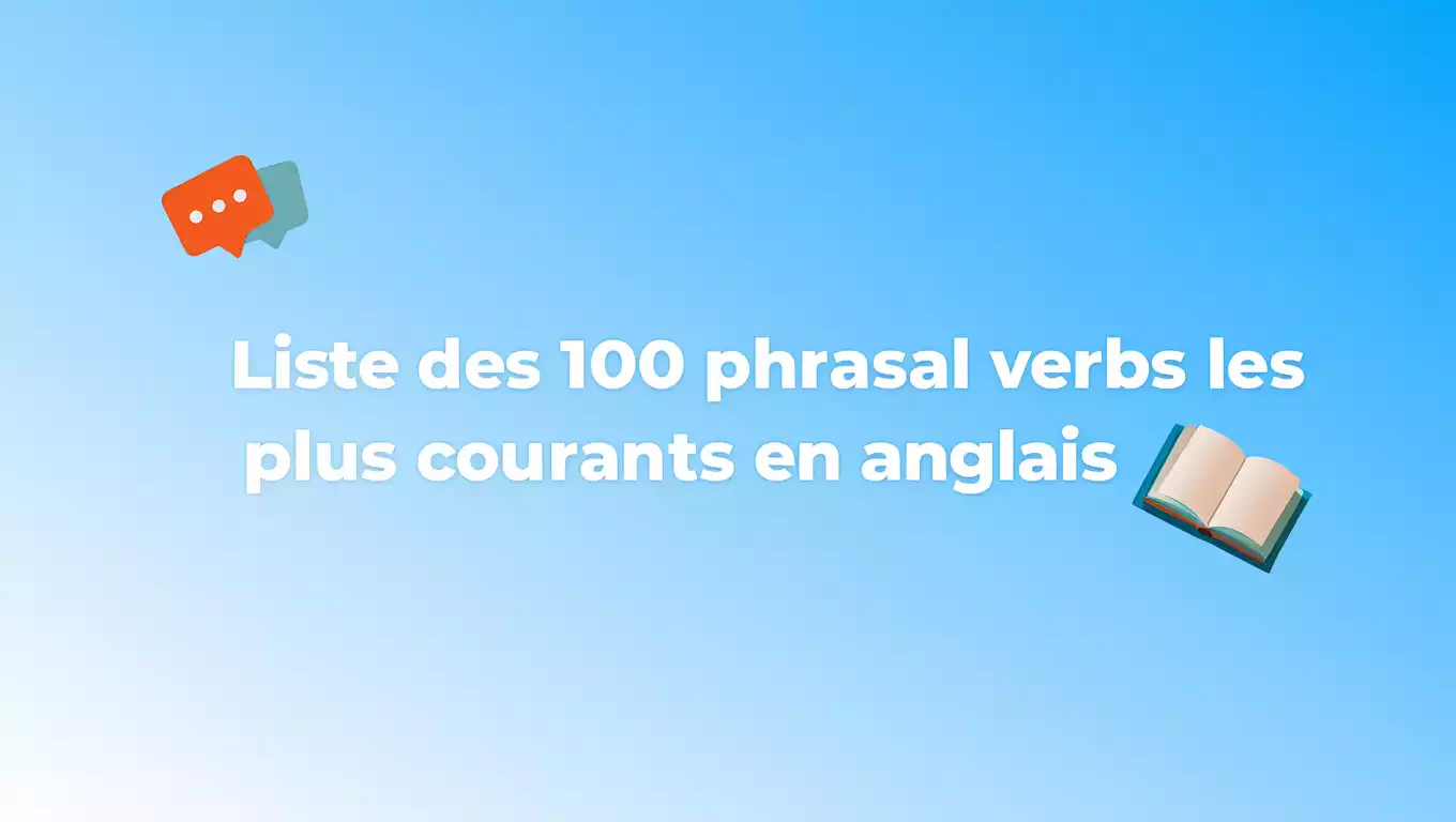 Liste Des 100 Phrasal Verbs Les Plus Courants En Anglais